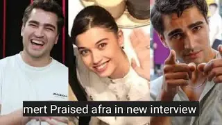Mert Ramazan Demir Praised Afra Saraçoğlu in New interview