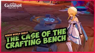 The case of the Crafting Bench [World Quest] 5.0 Genshin Impact