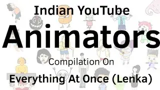 Indian YT Animators Compilation on Everything At Once (Lenka) | Respect to the Hardworking artists