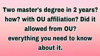 2 master's degree in 2 years? How? OU given permission to students?Everything you needto know about?