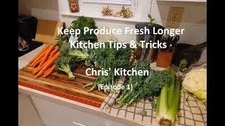 Keeping Produce Fresh Longer - Chris' Kitchen (Episode 1)