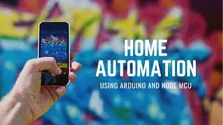 Home Automation using Arduino and Node MCU
