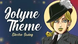 Jolyne's Theme (Electro-Swing Remix) - JoJo's Bizarre Adventure: Stone Ocean OST
