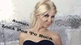 ALESSIA -  Loca Por Tu Boca 2011