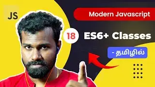 #18 - ES6+ Javascript Classes - (தமிழில்) |  Modern JavaScript in Tamil