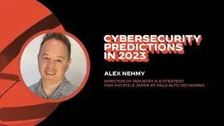 Cybersecurity Predictions: Alex Nehmy, Director of Industry 4.0 Strategy JAPAC