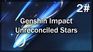 Genshin Impact | Unreconciled Stars [Event] - Part 2