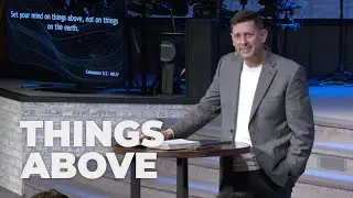 2024.10.13 AM | Reach the Lost P3 - Things Above | Pastor Greg Anderson