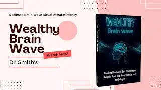 Wealthy Brain Wave Reviews - Dr. Smiths 5 Minute Brain Wave Ritual For Attracting Money