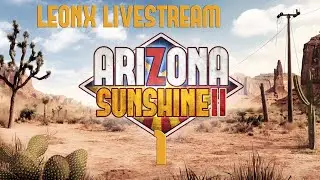 LeonX Livestream - Arizona Sunshine 2 PC - Return of Freddy's and a new buddy! - Part 1!