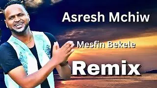 Mesfin Bekele - Aseresh Mechiw - Remix 2024 - Samuel Melaku Official