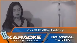 (Karaoke Version) - PATAH LAGI - Ona Hetharua | No Vocal - Minus One