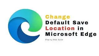 How To Change Default Save Location in Microsoft Edge | Download Folder Settings  | Secure 2 Cyber