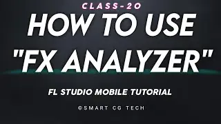 Class 20 How to use Fx Analyzer | FL Studio Mobile | Smart Cg Tech