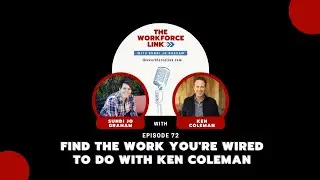 Ep 72 | Find The Work You're Wired To Do with Ken Coleman | The Workforce Link