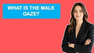 What Is The Male Gaze?