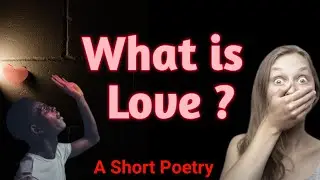 You Know What Is Love ? / A Short Poetry