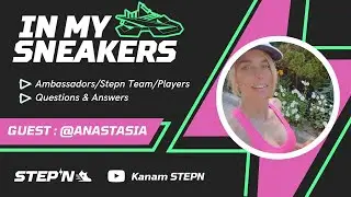 IN MY SNEAKERS - ANASTASIA [STEPN AMBASSADOR]