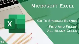 Microsoft Excel: Got To Special - Blanks | Find and Fill-up All The Blank Cells
