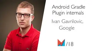 Android Gradle Plugin internals by Ivan Gavrilovic, Google EN
