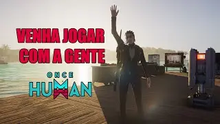 VENHA JOGAR COM A GENTE  - ONCE HUMAN