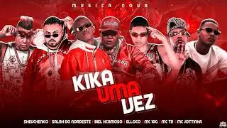 SHEVCHENKO E ELLOCO, SALAH DO NORDESTE, BIEL XCAMOSO, 10G, MC TR E MC JOTINHA - KIKA UMA VEZ