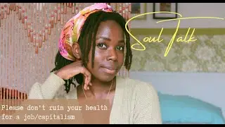 Sis, don't ruin your health for a job /capitalism// Soul Talks