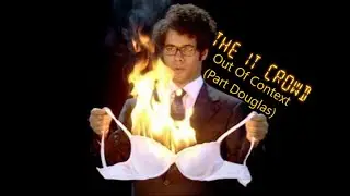 The IT Crowd (Out of Context) - Part Douglas