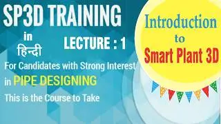 Basic Introduction to Smart Plant 3D | Lecture 1 | SP3D Training 