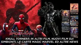 KNULL TORNERÀ IN ALTRI FILM, NUOVI FILM SUI SIMBIONTI, LE MAGIC MARVEL e SPIDER-MAN ED ALTRE NEWS