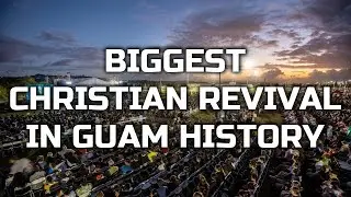 Biggest Christian Revival in Guam History
