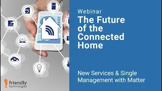 The Future of the Connected Home: New Services & Single Management with Matter
