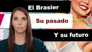 Brasier  una prenda con historia, en la historia en La Historia de las Cosas