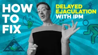 How To Fix Delayed Ejaculation and Why It Happens.  Using IPM to Help A Man Having Trouble Coming.