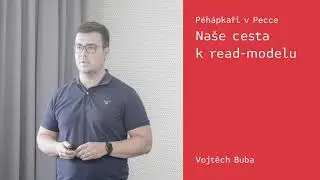 Péhápkaři v Pecce: Naše cesta k read-modelu – Vojtěch Buba – 18. 5. 2022