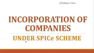 Incorporation of Companies- SPICe Scheme- By CS Harshita Kant