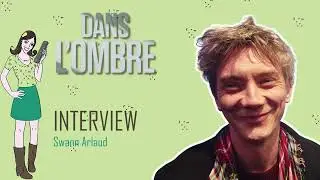 DANS L'OMBRE : interview Swann Arlaud !