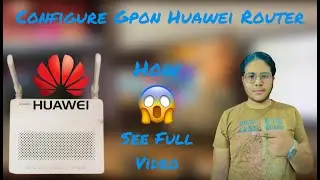 Configure Gpon Huawei Router (HG8546M) In (2023)