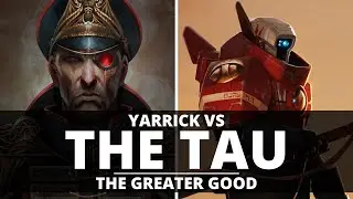 YARRICK VS THE TAU EMPIRE! THE CONFLICT OF THE GREATER GOOD