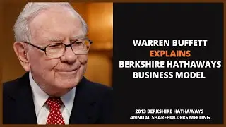 Warren Buffett Explains Berkshire Hathaways Business Model (2013)