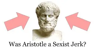 Was Aristotle a sexist jerk?