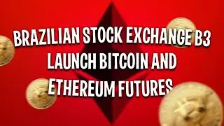 Brazilian Stock Exchange B3 to Launch Bitcoin and Ethereum Futures | Crypto News