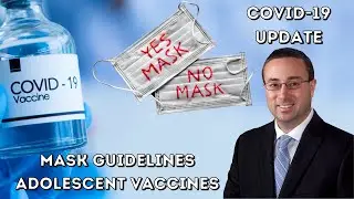 COVID-19 Update | Adolescent Vaccines | Mask Guidelines