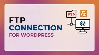 How to Configure FTP Connection for a WP Website | FileZilla FTP Connection