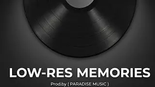 (FREE FOR PROFIT) LOW-RES MEMORIES | PRODUCE BY - PARADISE MUSIC 