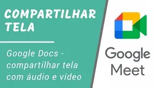 GOOGLE MEET e GOOGLE DOCS - COMPARTILHE TELA  COM AUDIO E VIDEO
