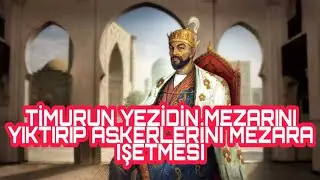 TİMURUN YEZİDİN MEZARINI YIKTIRMASI - Tarihi Olaylar