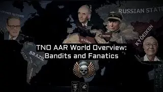 HOI4 TNO After Action Report: Bandits and Fanatics(World Overview)