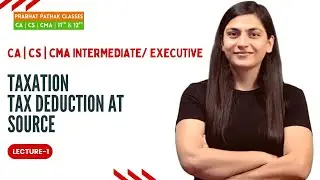 TAXATATION || TDS || LECTURE-1 || CA CS CMA || INTERMEDIATE || RAKHI MA'AM || PRABHAT PATHAK CLASSES
