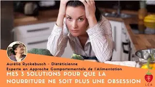 Mes 3 solutions pour que la nourriture ne soit plus une obsession au quotidien